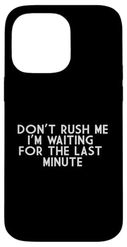 Lustiger sarkastischer Spruch Don't Rush Me Hülle für iPhone 14 Pro Max von Funny Sarcastic Humor & Jokes Gift Co. Inc,