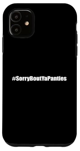 Sorry About Your Panties Lustiger sarkastischer Spruch Hülle für iPhone 11 von Funny Sarcastic Humor & Jokes Gift Co. Inc,