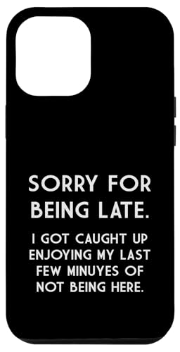 Sorry For Being Late Lustiger sarkastischer Spruch Hülle für iPhone 12 Pro Max von Funny Sarcastic Humor & Jokes Gift Co. Inc,