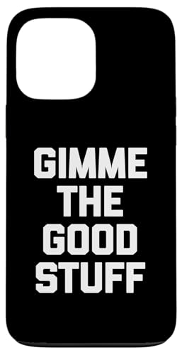 Gimme The Good Stuff T-Shirt lustiger Spruch sarkastische Neuheit Hülle für iPhone 13 Pro Max Gimme The Good Stuff T-Shirt lustiger Spruch sarkastische Neuheit Hülle für iPhone 13 Pro Max von Funny Saying Shirt & Funny T-Shirts With Sayings