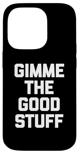 Gimme The Good Stuff T-Shirt lustiger Spruch sarkastische Neuheit Hülle für iPhone 14 Pro Gimme The Good Stuff T-Shirt lustiger Spruch sarkastische Neuheit Hülle für iPhone 14 Pro von Funny Saying Shirt & Funny T-Shirts With Sayings