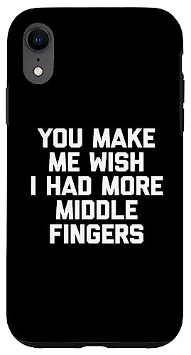 Hülle für iPhone XR You Make Me Wish I Had More Middle Fingers T-Shirt Lustig von Funny Saying Shirt & Funny T-Shirts With Sayings