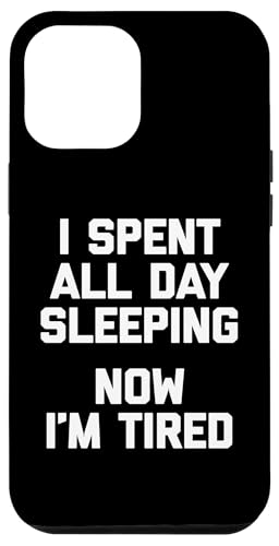 I Spent All Day Sleeping, Now I'm Tired T-Shirt lustiger Spruch Hülle für iPhone 12 Pro Max I Spent All Day Sleeping, Now I'm Tired T-Shirt lustiger Spruch Hülle für iPhone 12 Pro Max von Funny Saying Shirt & Funny T-Shirts With Sayings