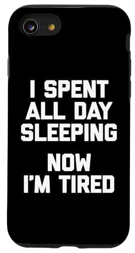 I Spent All Day Sleeping, Now I'm Tired T-Shirt lustiger Spruch Hülle für iPhone SE (2020) / 7 / 8 von Funny Saying Shirt & Funny T-Shirts With Sayings