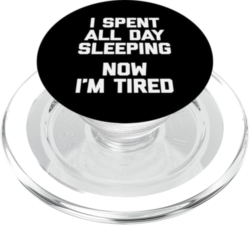 I Spent All Day Sleeping, Now I'm Tired T-Shirt lustiger Spruch PopSockets PopGrip für MagSafe I Spent All Day Sleeping, Now I'm Tired T-Shirt lustiger Spruch PopSockets PopGrip für MagSafe von Funny Saying Shirt & Funny T-Shirts With Sayings