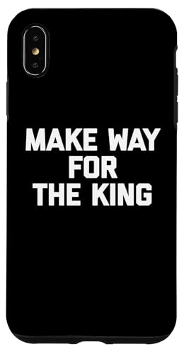 Make Way For The King T-Shirt lustiger Spruch sarkastische Neuheit Hülle für iPhone XS Max von Funny Saying Shirt & Funny T-Shirts With Sayings