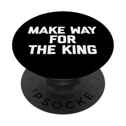Make Way For The King T-Shirt lustiger Spruch sarkastische Neuheit PopSockets Klebender PopGrip Make Way For The King T-Shirt lustiger Spruch sarkastische Neuheit PopSockets Klebender PopGrip von Funny Saying Shirt & Funny T-Shirts With Sayings