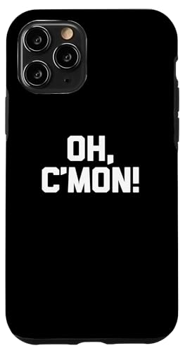 Oh, C'mon! t-shirt lustig spruch sarkastisch neuheit humor cool Hülle für iPhone 11 Pro Oh, C'mon! t-shirt lustig spruch sarkastisch neuheit humor cool Hülle für iPhone 11 Pro von Funny Saying Shirt & Funny T-Shirts With Sayings