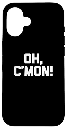 Oh, C'mon! t-shirt lustig spruch sarkastisch neuheit humor cool Hülle für iPhone 16 Oh, C'mon! t-shirt lustig spruch sarkastisch neuheit humor cool Hülle für iPhone 16 von Funny Saying Shirt & Funny T-Shirts With Sayings