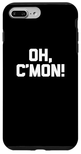 Oh, C'mon! t-shirt lustig spruch sarkastisch neuheit humor cool Hülle für iPhone 7 Plus/8 Plus Oh, C'mon! t-shirt lustig spruch sarkastisch neuheit humor cool Hülle für iPhone 7 Plus/8 Plus von Funny Saying Shirt & Funny T-Shirts With Sayings