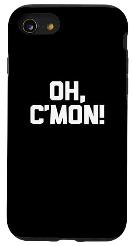 Oh, C'mon! t-shirt lustig spruch sarkastisch neuheit humor cool Hülle für iPhone SE (2020) / 7 / 8 von Funny Saying Shirt & Funny T-Shirts With Sayings