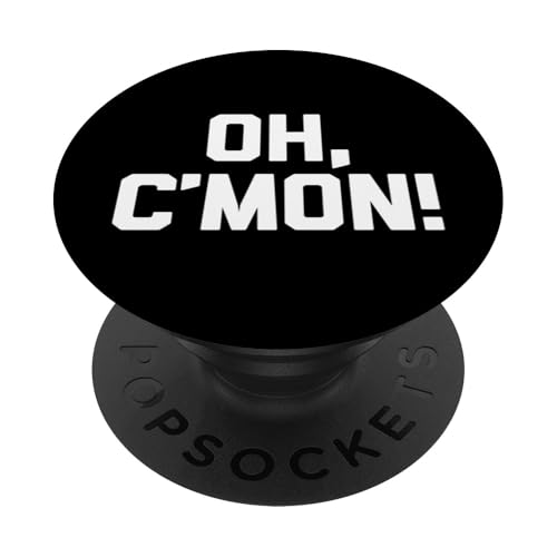 Oh, C'mon! t-shirt lustig spruch sarkastisch neuheit humor cool PopSockets Klebender PopGrip Oh, C'mon! t-shirt lustig spruch sarkastisch neuheit humor cool PopSockets Klebender PopGrip von Funny Saying Shirt & Funny T-Shirts With Sayings
