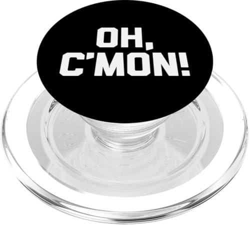 Oh, C'mon! t-shirt lustig spruch sarkastisch neuheit humor cool PopSockets PopGrip für MagSafe Oh, C'mon! t-shirt lustig spruch sarkastisch neuheit humor cool PopSockets PopGrip für MagSafe von Funny Saying Shirt & Funny T-Shirts With Sayings