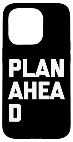 Plan Ahead T-Shirt lustiger Spruch sarkastisch Neuheit niedlicher Humor Hülle für iPhone 15 Pro von Funny Saying Shirt & Funny T-Shirts With Sayings