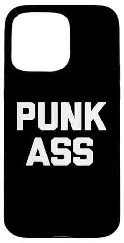 Punk Ass T-Shirt Lustig Spruch sarkastisch Neuheit Humor Cool Hülle für iPhone 15 Pro Max Punk Ass T-Shirt Lustig Spruch sarkastisch Neuheit Humor Cool Hülle für iPhone 15 Pro Max von Funny Saying Shirt & Funny T-Shirts With Sayings