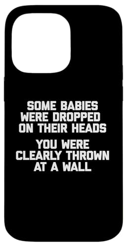 Some Babies Were Dropped On Their Heads T-Shirt Lustiger Spruch Hülle für iPhone 14 Pro Max Some Babies Were Dropped On Their Heads T-Shirt Lustiger Spruch Hülle für iPhone 14 Pro Max von Funny Saying Shirt & Funny T-Shirts With Sayings