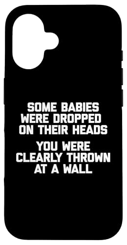 Some Babies Were Dropped On Their Heads T-Shirt Lustiger Spruch Hülle für iPhone 16 Some Babies Were Dropped On Their Heads T-Shirt Lustiger Spruch Hülle für iPhone 16 von Funny Saying Shirt & Funny T-Shirts With Sayings
