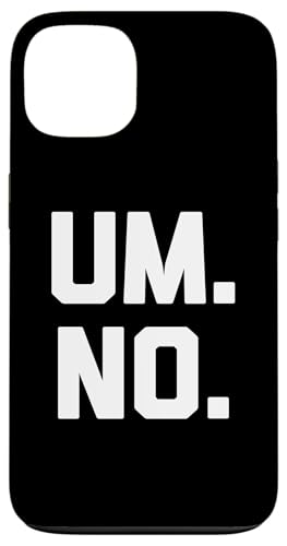 Um, No T-Shirt lustig Spruch sarkastisch Neuheit Humor cool Hülle für iPhone 13 von Funny Saying Shirt & Funny T-Shirts With Sayings