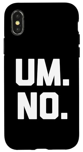 Um, No T-Shirt lustig Spruch sarkastisch Neuheit Humor cool Hülle für iPhone X/XS Um, No T-Shirt lustig Spruch sarkastisch Neuheit Humor cool Hülle für iPhone X/XS von Funny Saying Shirt & Funny T-Shirts With Sayings