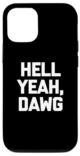 Hell Yeah, Dawg T-Shirt Lustig Spruch sarkastisch Neuheit Humor Hülle für iPhone 12/12 Pro Hell Yeah, Dawg T-Shirt Lustig Spruch sarkastisch Neuheit Humor Hülle für iPhone 12/12 Pro von Funny Saying T-Shirt & Funny Shirts With Sayings