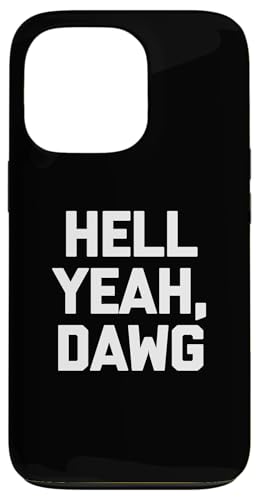 Hell Yeah, Dawg T-Shirt Lustig Spruch sarkastisch Neuheit Humor Hülle für iPhone 13 Pro von Funny Saying T-Shirt & Funny Shirts With Sayings