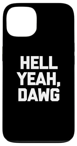 Hell Yeah, Dawg T-Shirt Lustig Spruch sarkastisch Neuheit Humor Hülle für iPhone 13 von Funny Saying T-Shirt & Funny Shirts With Sayings