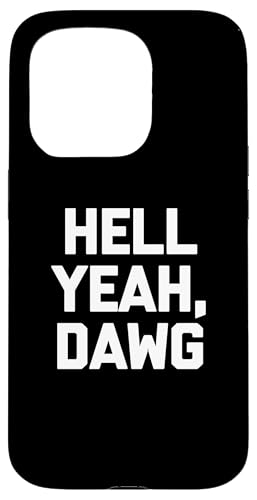 Hell Yeah, Dawg T-Shirt Lustig Spruch sarkastisch Neuheit Humor Hülle für iPhone 15 Pro Hell Yeah, Dawg T-Shirt Lustig Spruch sarkastisch Neuheit Humor Hülle für iPhone 15 Pro von Funny Saying T-Shirt & Funny Shirts With Sayings