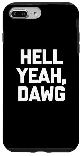 Hell Yeah, Dawg T-Shirt Lustig Spruch sarkastisch Neuheit Humor Hülle für iPhone 7 Plus/8 Plus von Funny Saying T-Shirt & Funny Shirts With Sayings