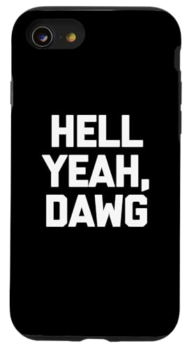 Hell Yeah, Dawg T-Shirt Lustig Spruch sarkastisch Neuheit Humor Hülle für iPhone SE (2020) / 7 / 8 von Funny Saying T-Shirt & Funny Shirts With Sayings