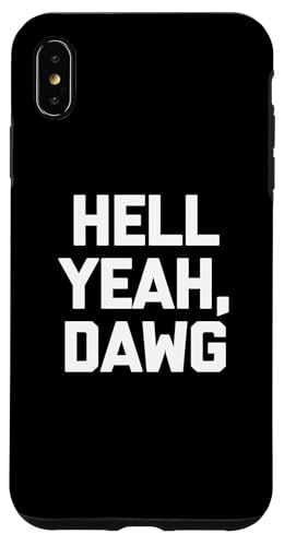 Hell Yeah, Dawg T-Shirt Lustig Spruch sarkastisch Neuheit Humor Hülle für iPhone XS Max von Funny Saying T-Shirt & Funny Shirts With Sayings