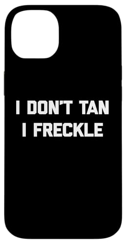 I Don't Tan, I Freckle - Lustiger Spruch Pale Tanning Summer Hülle für iPhone 14 Plus von Funny Saying T-Shirt & Funny Shirts With Sayings