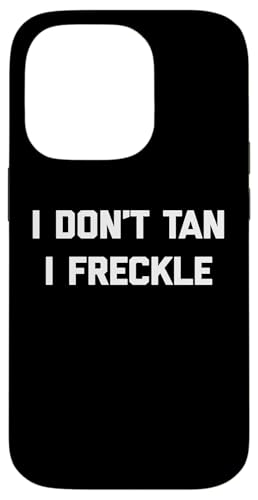 I Don't Tan, I Freckle - Lustiger Spruch Pale Tanning Summer Hülle für iPhone 14 Pro von Funny Saying T-Shirt & Funny Shirts With Sayings