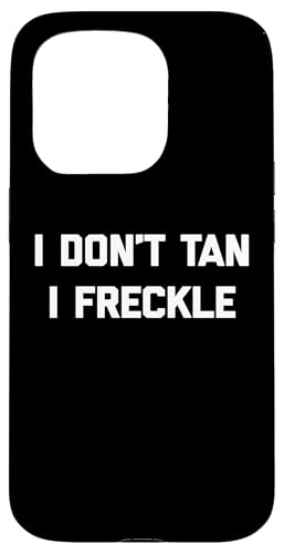I Don't Tan, I Freckle - Lustiger Spruch Pale Tanning Summer Hülle für iPhone 15 Pro von Funny Saying T-Shirt & Funny Shirts With Sayings
