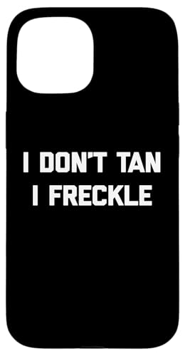 I Don't Tan, I Freckle - Lustiger Spruch Pale Tanning Summer Hülle für iPhone 15 I Don't Tan, I Freckle - Lustiger Spruch Pale Tanning Summer Hülle für iPhone 15 von Funny Saying T-Shirt & Funny Shirts With Sayings