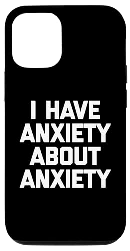 I Have Anxiety About Anxiety T-Shirt Lustiger Spruch Sarkastisch Hülle für iPhone 12/12 Pro von Funny Saying T-Shirt & Funny Shirts With Sayings