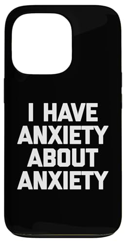 I Have Anxiety About Anxiety T-Shirt Lustiger Spruch Sarkastisch Hülle für iPhone 13 Pro von Funny Saying T-Shirt & Funny Shirts With Sayings