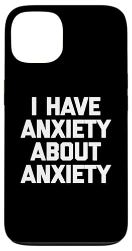 I Have Anxiety About Anxiety T-Shirt Lustiger Spruch Sarkastisch Hülle für iPhone 13 von Funny Saying T-Shirt & Funny Shirts With Sayings