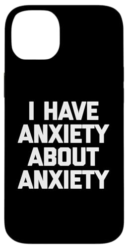 I Have Anxiety About Anxiety T-Shirt Lustiger Spruch Sarkastisch Hülle für iPhone 14 Plus von Funny Saying T-Shirt & Funny Shirts With Sayings