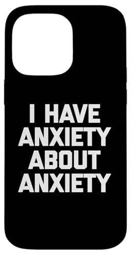 I Have Anxiety About Anxiety T-Shirt Lustiger Spruch Sarkastisch Hülle für iPhone 14 Pro Max I Have Anxiety About Anxiety T-Shirt Lustiger Spruch Sarkastisch Hülle für iPhone 14 Pro Max von Funny Saying T-Shirt & Funny Shirts With Sayings