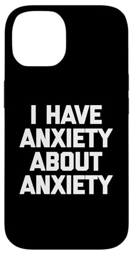 I Have Anxiety About Anxiety T-Shirt Lustiger Spruch Sarkastisch Hülle für iPhone 14 von Funny Saying T-Shirt & Funny Shirts With Sayings