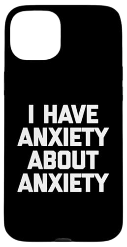 I Have Anxiety About Anxiety T-Shirt Lustiger Spruch Sarkastisch Hülle für iPhone 15 Plus von Funny Saying T-Shirt & Funny Shirts With Sayings