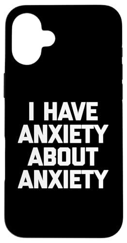 I Have Anxiety About Anxiety T-Shirt Lustiger Spruch Sarkastisch Hülle für iPhone 16 Plus I Have Anxiety About Anxiety T-Shirt Lustiger Spruch Sarkastisch Hülle für iPhone 16 Plus von Funny Saying T-Shirt & Funny Shirts With Sayings