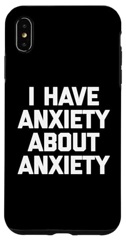 I Have Anxiety About Anxiety T-Shirt Lustiger Spruch Sarkastisch Hülle für iPhone XS Max von Funny Saying T-Shirt & Funny Shirts With Sayings