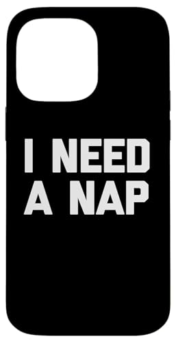 I Need A Nap T-Shirt lustiger Spruch sarkastische Neuheit Humor Hülle für iPhone 14 Pro Max von Funny Saying T-Shirt & Funny Shirts With Sayings