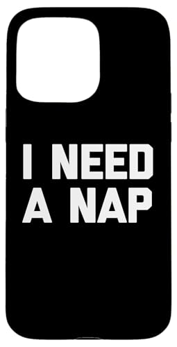 I Need A Nap T-Shirt lustiger Spruch sarkastische Neuheit Humor Hülle für iPhone 15 Pro Max von Funny Saying T-Shirt & Funny Shirts With Sayings