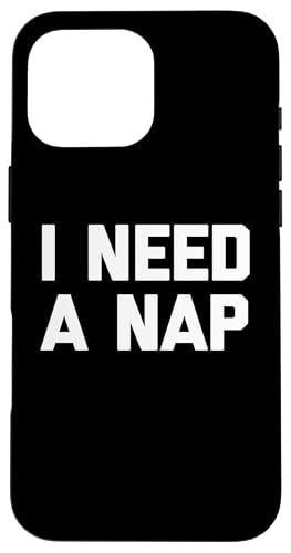 I Need A Nap T-Shirt lustiger Spruch sarkastische Neuheit Humor Hülle für iPhone 16 Pro Max von Funny Saying T-Shirt & Funny Shirts With Sayings