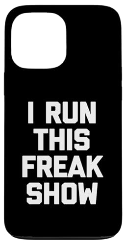 I Run This Freak Show T-Shirt Funny Spruch sarkastic Novelty Hülle für iPhone 13 Pro Max von Funny Saying T-Shirt & Funny Shirts With Sayings