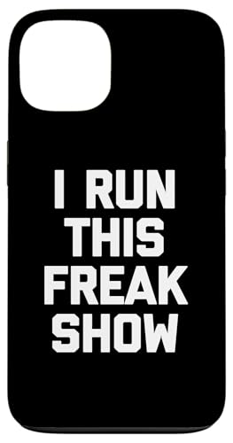 I Run This Freak Show T-Shirt Funny Spruch sarkastic Novelty Hülle für iPhone 13 von Funny Saying T-Shirt & Funny Shirts With Sayings