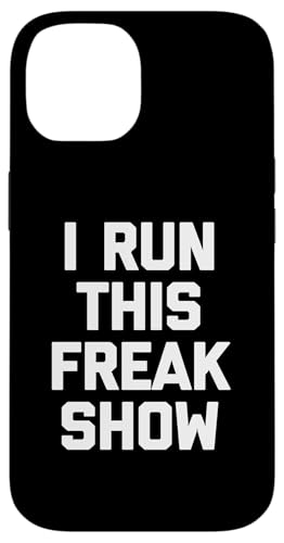 I Run This Freak Show T-Shirt Funny Spruch sarkastic Novelty Hülle für iPhone 14 von Funny Saying T-Shirt & Funny Shirts With Sayings