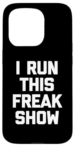I Run This Freak Show T-Shirt Funny Spruch sarkastic Novelty Hülle für iPhone 15 Pro von Funny Saying T-Shirt & Funny Shirts With Sayings
